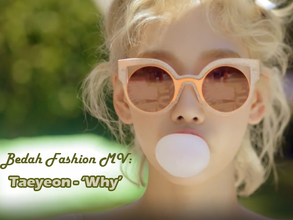 Bedah Fashion Video Musik: Taeyeon - ‘Why’